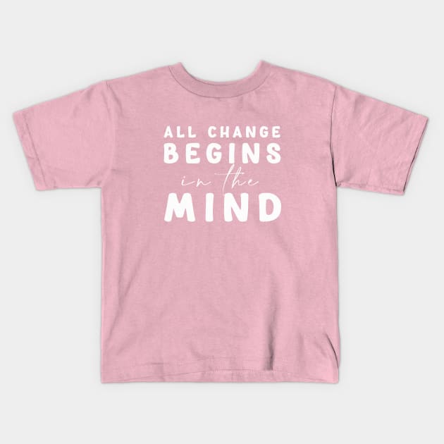 All change begins in the mind Kids T-Shirt by Mon, Symphony of Consciousness.